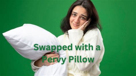 swapped with a pervy pillow|Swapped with a Pervy Pillow: Unpacking the Humor and Cultural。